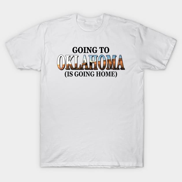 Going To Oklahoma Is Going Home T-Shirt by TATTOO project